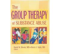 The Group Therapy of Substance Abuse (Haworth Therapy for the Addictive Disorders)
