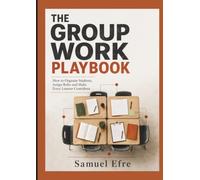 The Group Work Playbook: How to Organise Students, Assign Roles and Make Every Learner Contribute