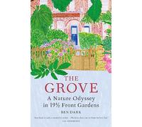 The Grove: A Nature Odyssey in 19 1/2 Front Gardens (Hardback) - Ben Dark Book