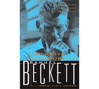 The Grove Companion to Samuel Beckett: A Reader's Guide to His Works, Life, and Thought