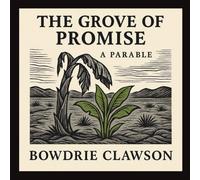 The Grove of Promise: A Parable: 4 (Creation Speaks)
