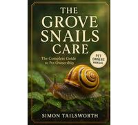 THE GROVE SNAILS CARE: The complete guide to pet ownership