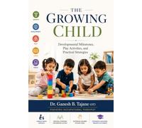 The Growing Child: Developmental Milestones, Play Activities, and Practical Strategies