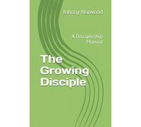The Growing Disciple: A Discipleship Manual