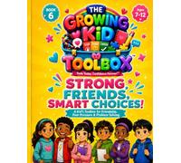 THE GROWING KID TOOLBOX STRONG FRIENDS, SMART CHOICES!