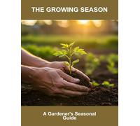 The Growing Season: A Gardener'S Seasonal Guide
