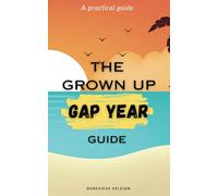 The Grown-Up Gap Year Guide: How to Take Time Off, Travel the World, and Redefine Your Life (Travelling Honcho)