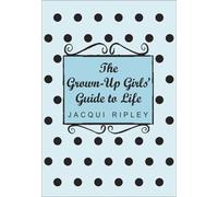 The Grown-Up Girls' Guide To Life