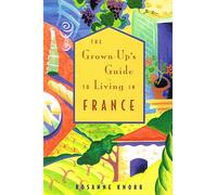 The Grown-up's Guide to Living in France