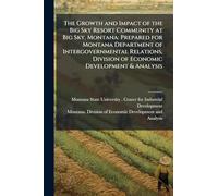 The Growth and Impact of the Big Sky Resort Community at Big Sky, Montana: Prepared for Montana Department of Intergovernmental Relations, Division of Economic Development & Analysis