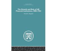 The Growth and Role of UK Financial Institutions, 1880-1966 (Economic History)
