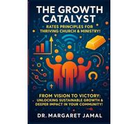 The Growth Catalyst: RATES Principles for Thriving Church & Ministry: From Vision to Victory: Unlocking Sustainable Growth & Deeper Impact in Your Community!