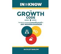 The Growth Code: The Key to Unlocking Sustainable Growth in any Modern Business