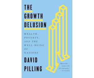 The Growth Delusion: Wealth, Poverty, and the Well-Being of Nations