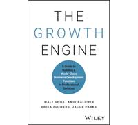 The Growth Engine : A Guide to Building a World-Class Business Development Function in Professional Services