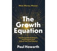 The Growth Equation: How People Break Patterns, Find Purpose, and Unlock Their True Potential