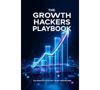 The Growth Hackers Playbook: Lead Generation Tactics Only The Best Marketers Know