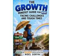 The Growth Mindset Guide for Kids Facing Challenges and Tough Times: Helping Kids Build and Apply Resilience, Confidence, and Coping Skills Through Mistakes and Setbacks (The MindStrong Kids Series)