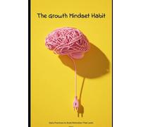 The Growth Mindset Habit: Daily Practices to Build Motivation That Lasts