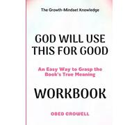 The Growth-Mindset Knowledge God Will Use This For Good: An Easy Way To Grasp The Book's True Meaning