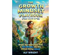 The Growth Mindset Playbook for Kids 8-12: Simple, Age-Appropriate Tools to Turn Mistakes into Wins Without Boring Lessons