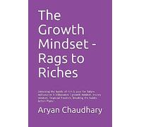 The Growth Mindset - Rags to Riches: Unlocking the habits of rich & poor for future millionaires & billionaires (growth mindset, money mindset, financial freedom, breaking the habits, Action Plans)