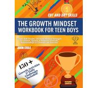 THE GROWTH MINDSET WORKBOOK FOR TEEN BOYS: Crush Self-Doubt, Develop Mental Strength for School, Sports, a Positive Attitude, Relationships & Overall Life Success