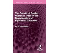 The Growth of English Overseas Trade in the Seventeenth and Eighteenth Centuries (Routledge Revivals)