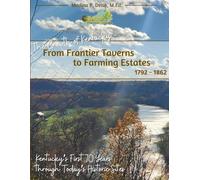 The Growth of Kentucky - From Frontier Taverns to Farming Estates 1792-1862: Kentucky's First 70 Years through Today's Historic Sites