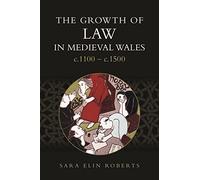 The Growth of Law in Medieval Wales, c.1100-c.1500: 45 (Studies in Celtic History)