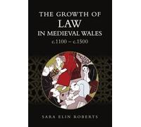 The Growth of Law in Medieval Wales, c.1100-c.1500 (Studies in Celtic History)