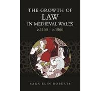 The Growth of Law in Medieval Wales, c.1100-c.1500 (Studies in Celtic History)