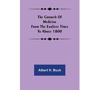 The growth of medicine from the earliest times to about 1800