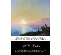 The growth of music; a study in musical history for schools