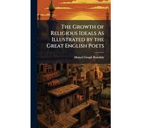 The Growth of Religious Ideals As Illustrated by the Great English Poets
