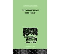 The Growth of the Mind: An Introduction to Child-Psychology