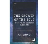 The Growth of the Soul: A Sequel to Esoteric Buddhism