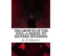 The Growth of the Soul: A Sequel to Esoteric Buddhism