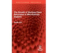 The Growth of Working Class Reformism in Mid-Victorian England (Routledge Revivals)