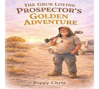 The Grub Loving Prospectors Golden Adventure