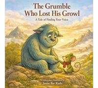 The Grumble Who Lost His Growl: A Tale of Finding Your Voice
