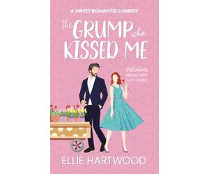 The Grump Who Kissed Me: A Sweet Romantic Comedy