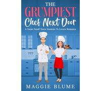 The Grumpiest Chef Next Door: A Sweet Small Town Enemies To Lovers Romance