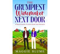 The Grumpiest Winemaker Next Door: A Sweet Small Town Romance (The Grumpiest Heroes Series)