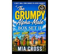 The GRUMPY Alpha-Male BOX Set II: FOUR SWEET SMALL-TOWN ENEMIES-TO-LOVERS ROMANCES (The GRUMPY Alpha-Male Series)