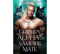 The Grumpy Alpha's Vampire Mate: An Enemies to Lovers Wolf Shifter Paranormal Romance (District of Wolf Desires)