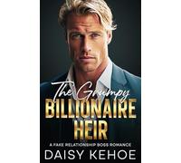 The Grumpy Billionaire Heir: A Fake Relationship Boss Romance