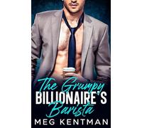 The Grumpy Billionaire's Barista: An Enemies to Lovers Opposites Attract Romance