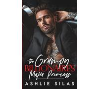 The Grumpy Billionaire's Mafia Princess: A Forced Proximity, Enemies to Lovers Romance (Merciless Mafia Millionaires)