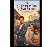 The Grumpy CEO's Grand Detour: A Laugh-Out-Loud Cross-Cultural Romance of Love, Luck, Comedy and Misadventure